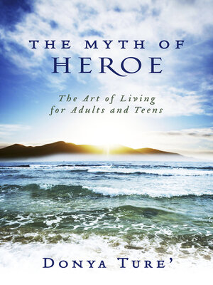 cover image of The Myth of Heroe: the Art of Living for Adults and Teens